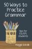 The Fifty Ways To Practice Grammar : Tips for ESL/EFL Students Book