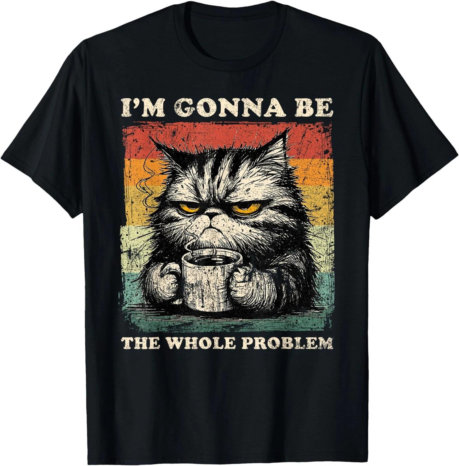 I m Gonna Be The Whole Problem, Funny Cat Shirt, Cat Lovers T-Shirt , Unisex Tee L