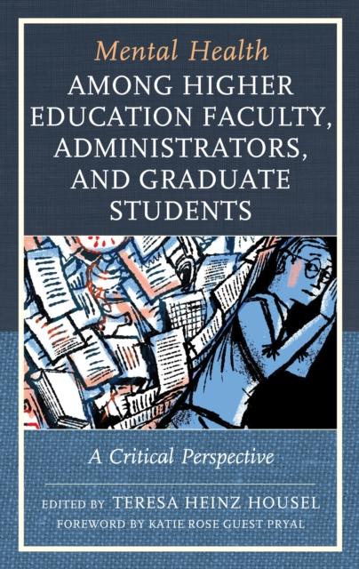 Bok Mental Health Among Higher Education Faculty, Administrators, and Graduate Students : A Critical Perspective