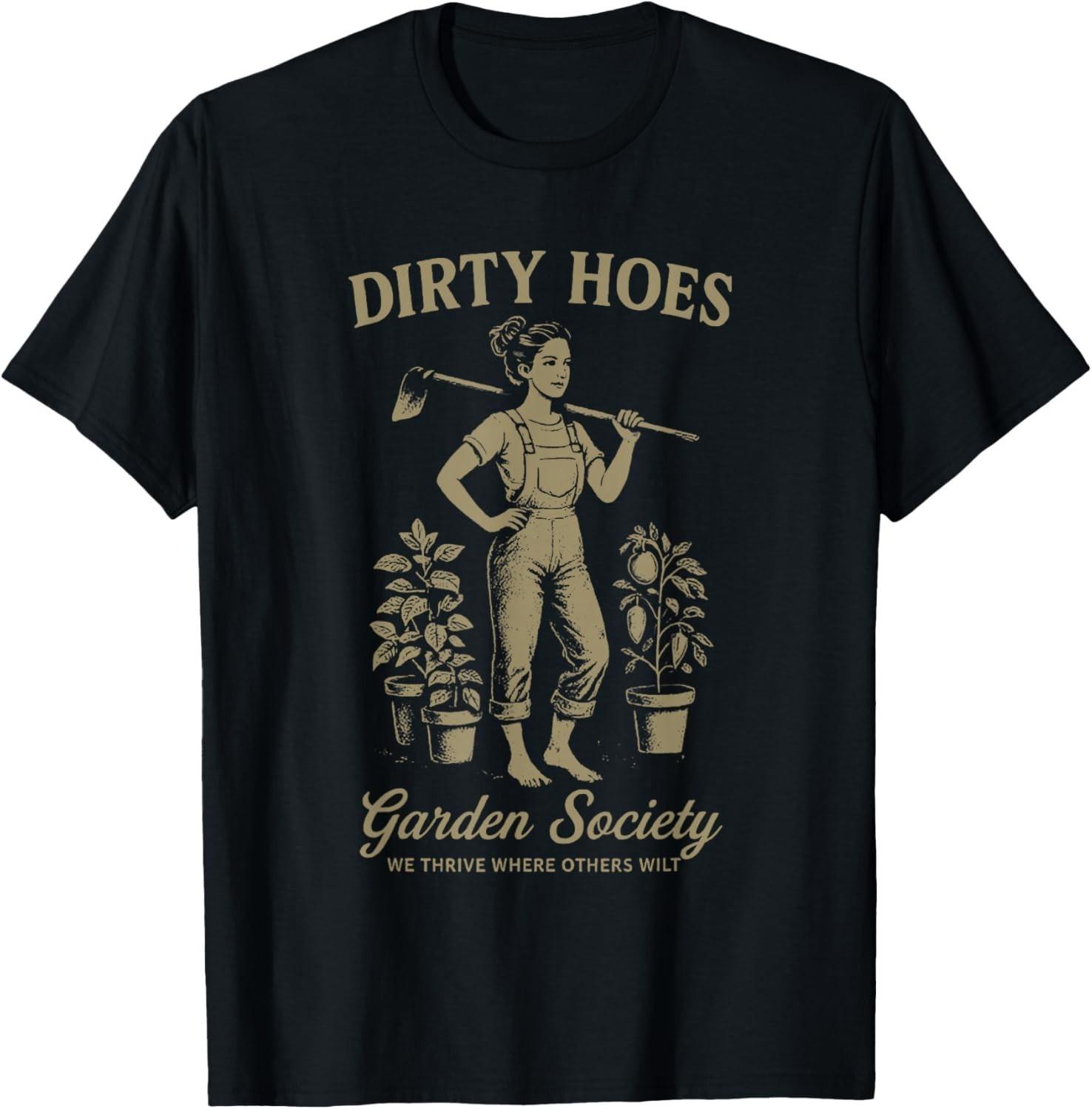 Dirty Hoes Garden Society We Thrive Where Others Wilt T-Shirt Mens Womens Tees Top unisex T-Shirt Mens Womens Tees Top M