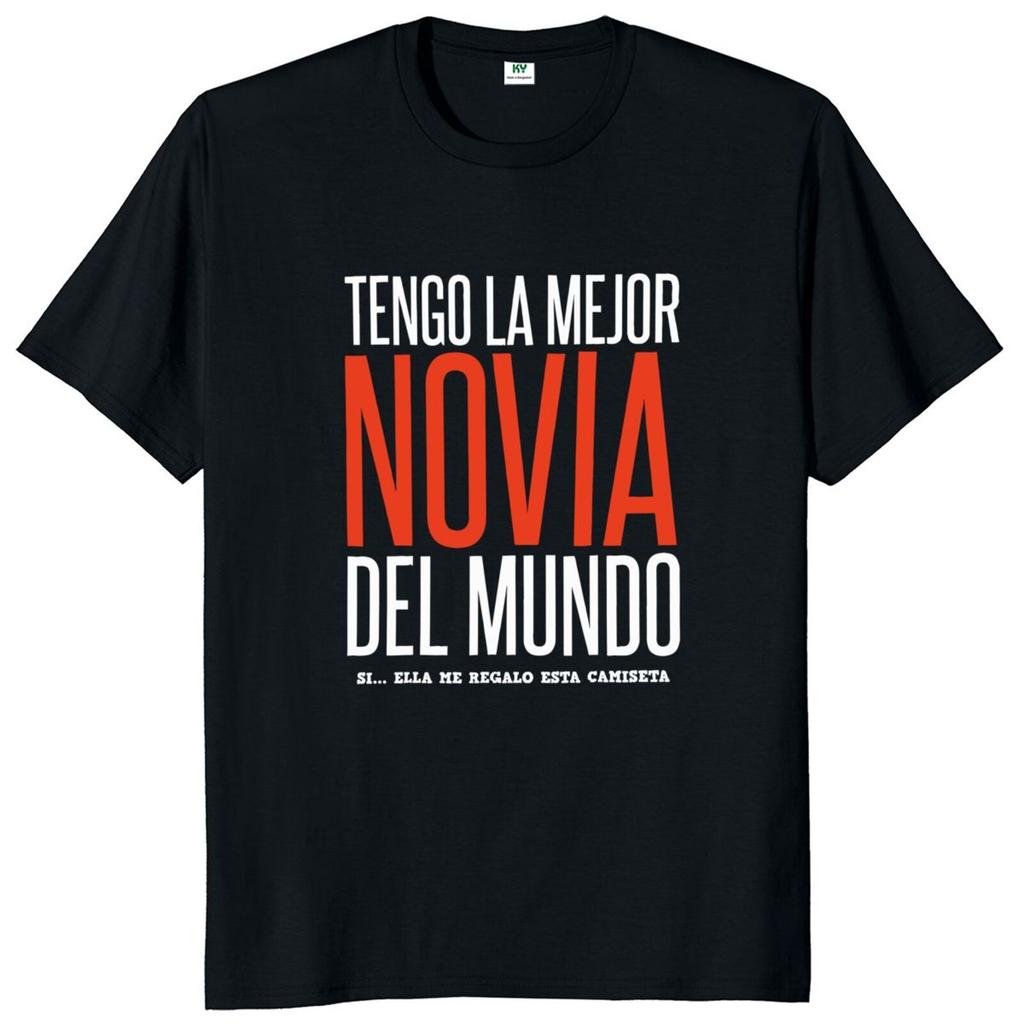 I Have The Best Girlfriend T Shirt Funny Spanish Couples Boyfriend Gift  Tshirts Eu Size Cotton Soft Unisex Tee Tops