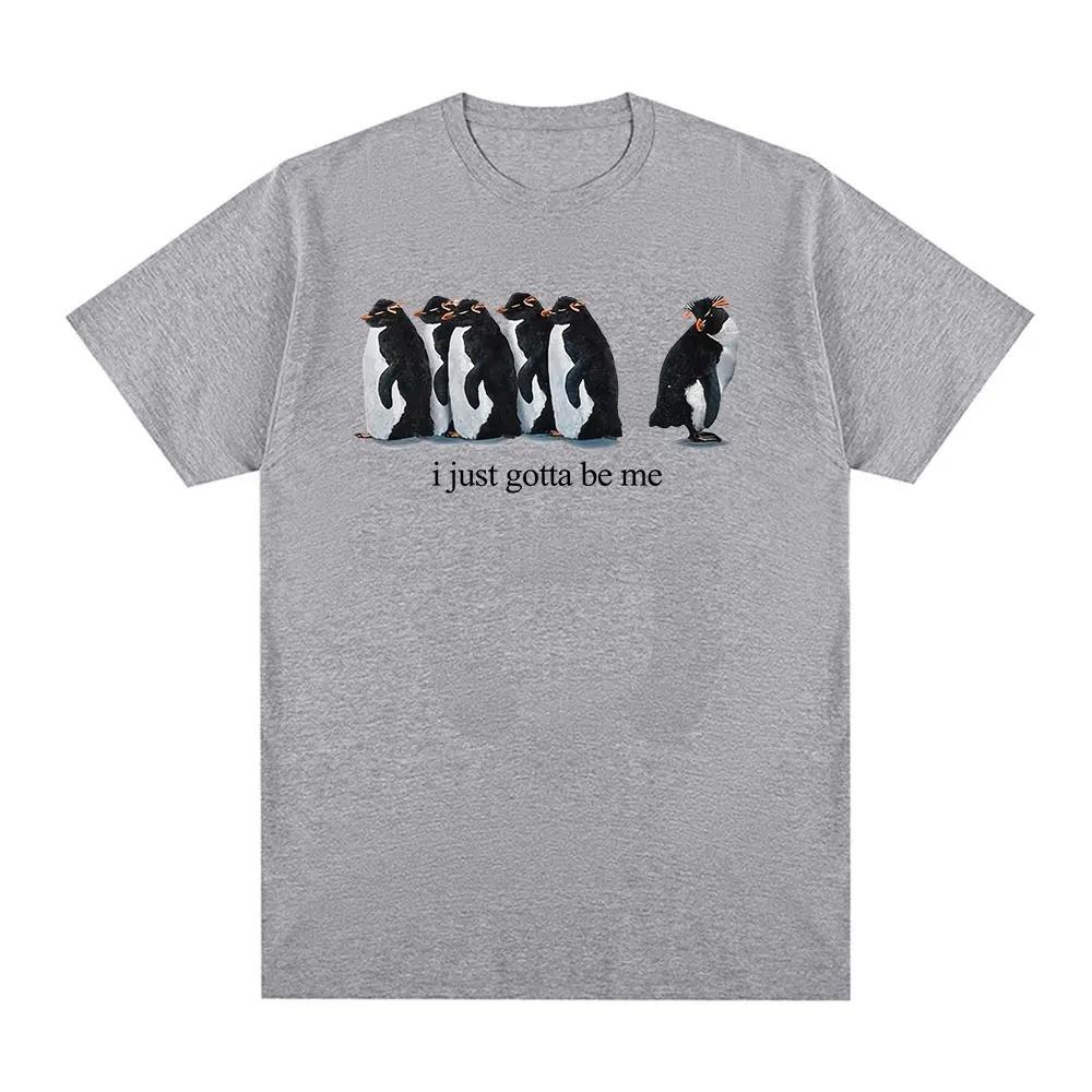 

Penguin I Just Gotta Be Me Funny Graphic T-Shirt, Unisex Casual Streetwear Cotton T-shirt XXXL
