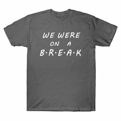 We Were On A Break Men's T-Shirt Gun Show Short Sleeve Tee Unisex T-Shirt