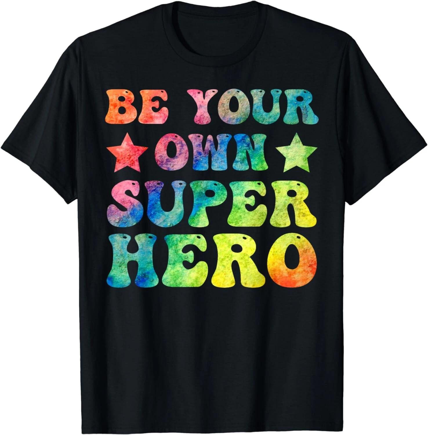 Be Your Own Super Hero Motivational Quotes Gift Unisex T-Shirt 4XL