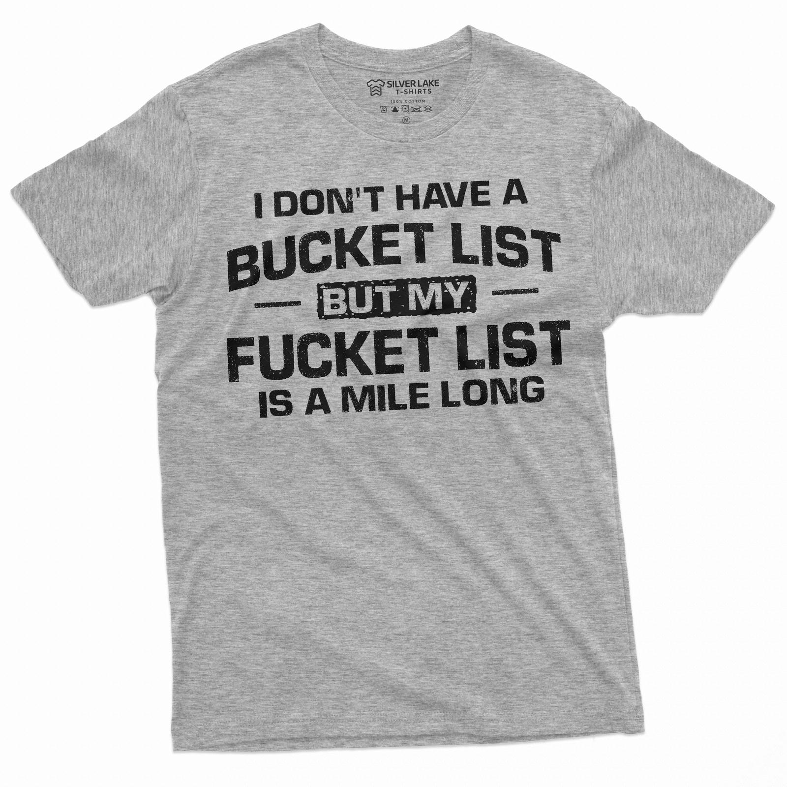 Funny Bucket Fucket LisT Shirt Mens Womens Tees Top Humorous adult Joke Tshirt Funny Sarcastic Gifts L