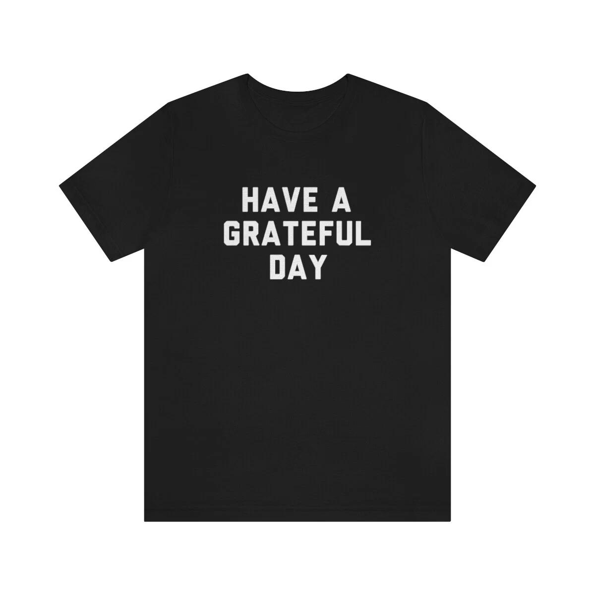 Have A Grateful Day T-Shirt, Classic Rock, The Grateful Dead, Jerry Garcia,Music L