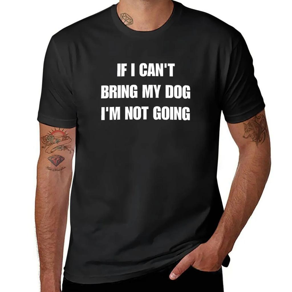 if i can't bring my dog i'm not going T-Shirt hippie clothes sublime aesthetic clothes oversized black t shirts for men