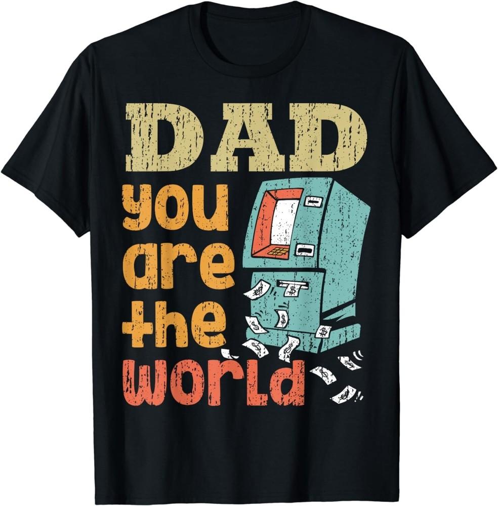 

Vintage Dad ATM You Are The World Men Funny Father s Day Gift Unisex T-Shirt XL