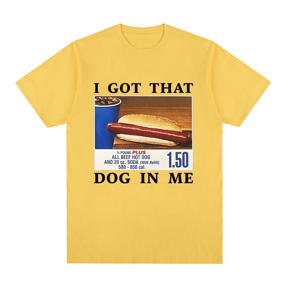 Funny I Got That Dog in Me T-Shirt HotDog Meme Graphic T Shirts Women Clothing Casual Cotton Summer T-shirts Streetwear Unisex