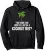 You Think You Just Fell Out Of A Coconut Tree Graphic Unisex Hooded Sweatshirt