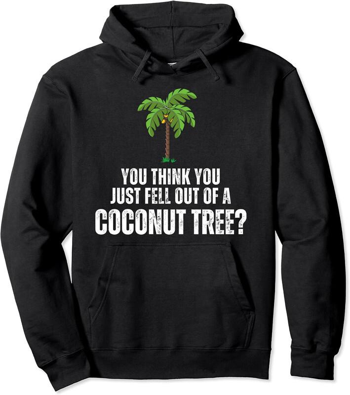 You Think You Just Fell Out Of A Coconut Tree Graphic Unisex Hooded Sweatshirt