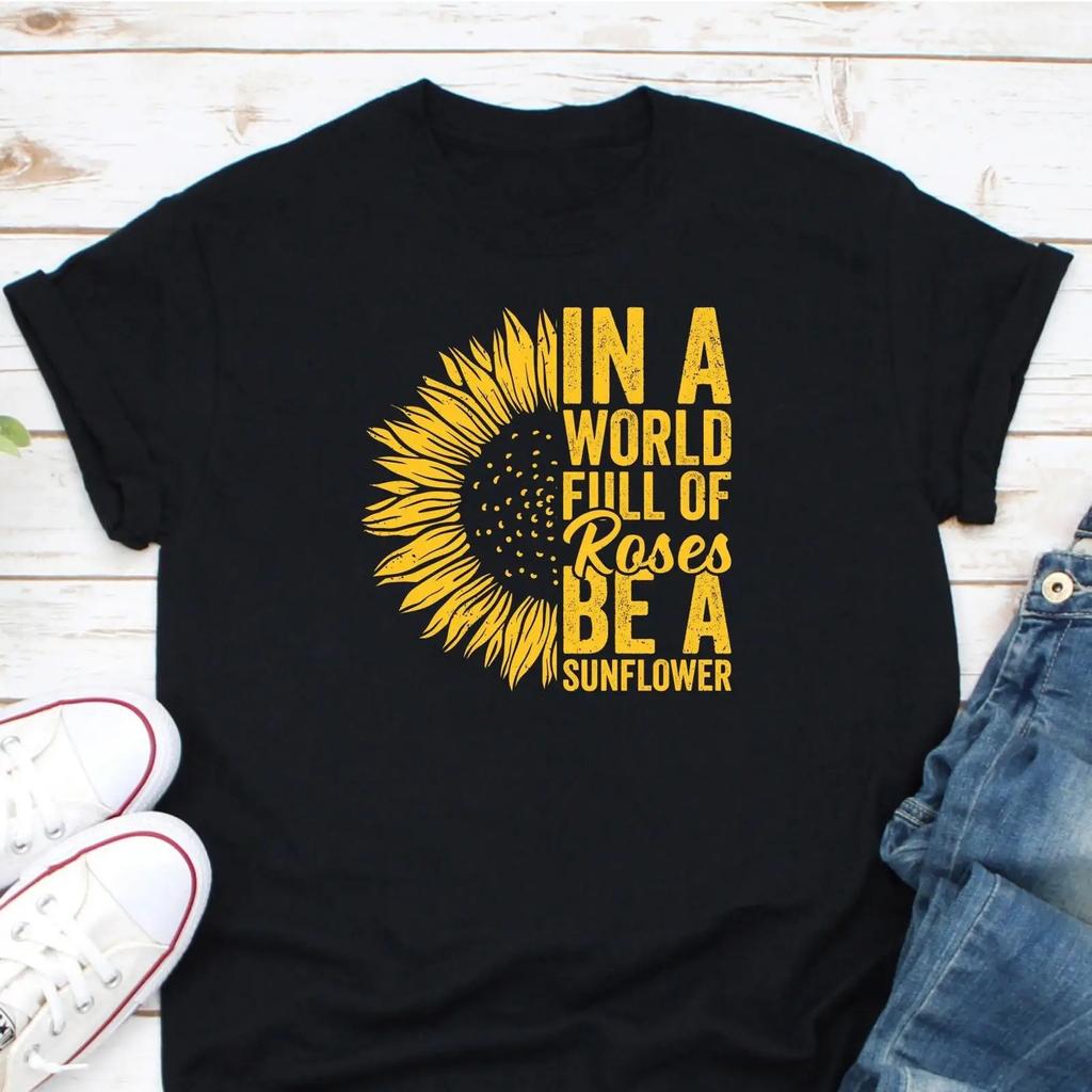 In A World Full Of Roses Be Sunflower T Shirt Inspirational Positive Quote for Nature Lovers Casual Top Vintage Washed Unisex