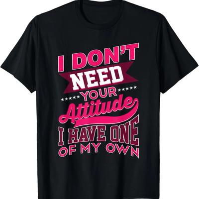 Ich brauche deine Einstellung nicht, ich habe meine eigene Lustiges Geschenk T-Shirt