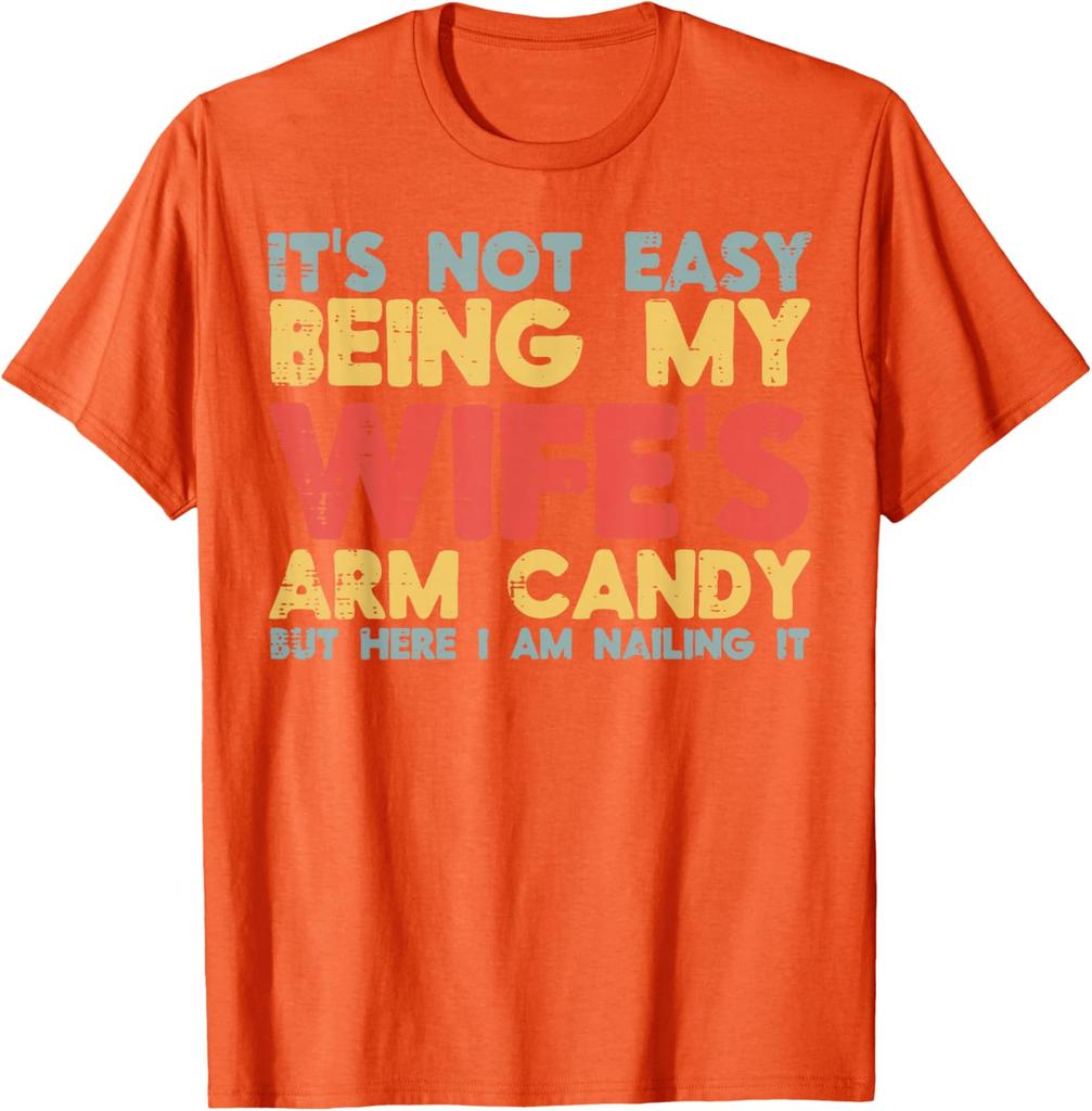 Not Easy Being My Wifes Arm Candy Funny Husband Men Graphic Tee Casual Cotton TShirt