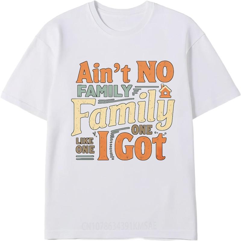 Minimalist Tshirt Casual Tee Street Wear Women Summer Tshirt Daily Wear Aint No Family Like One I Got Basic Unisex Tshirt