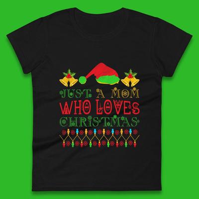 Just A Mom Who Loves Christmas Mother Womens T Shirt Mens Tops Tees Unisex