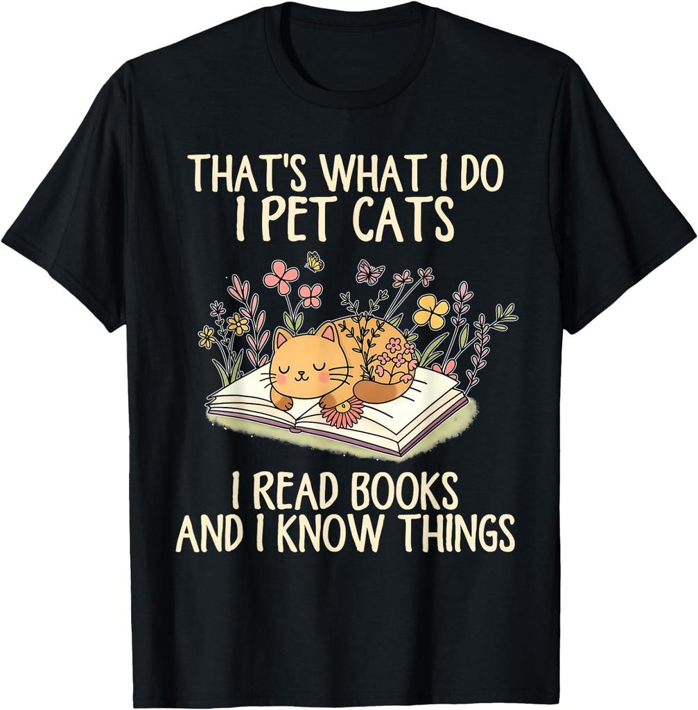 That's What I Do I Pet Cats I Read Books and I Know Things T-Shirt