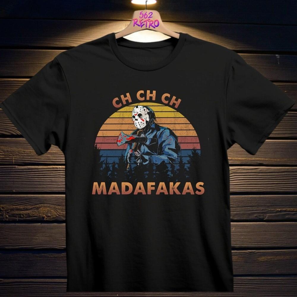 

Ch Ch Ch Madafakas Jason Voorhees Friday the 13Th Horror TShirt Black S3XL Unisex T-Shirt M