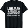 Lineman Because Quarterbacks Need Heroes | Football Linemen T-Shirt