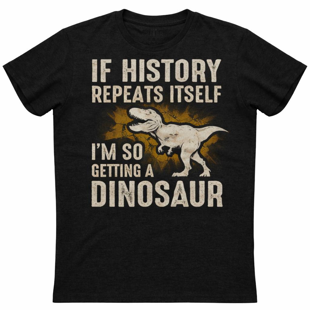 Dinosaur History Repeats Shirt Funny Science Humor Tee Sarcastic Graphic T-Shirt