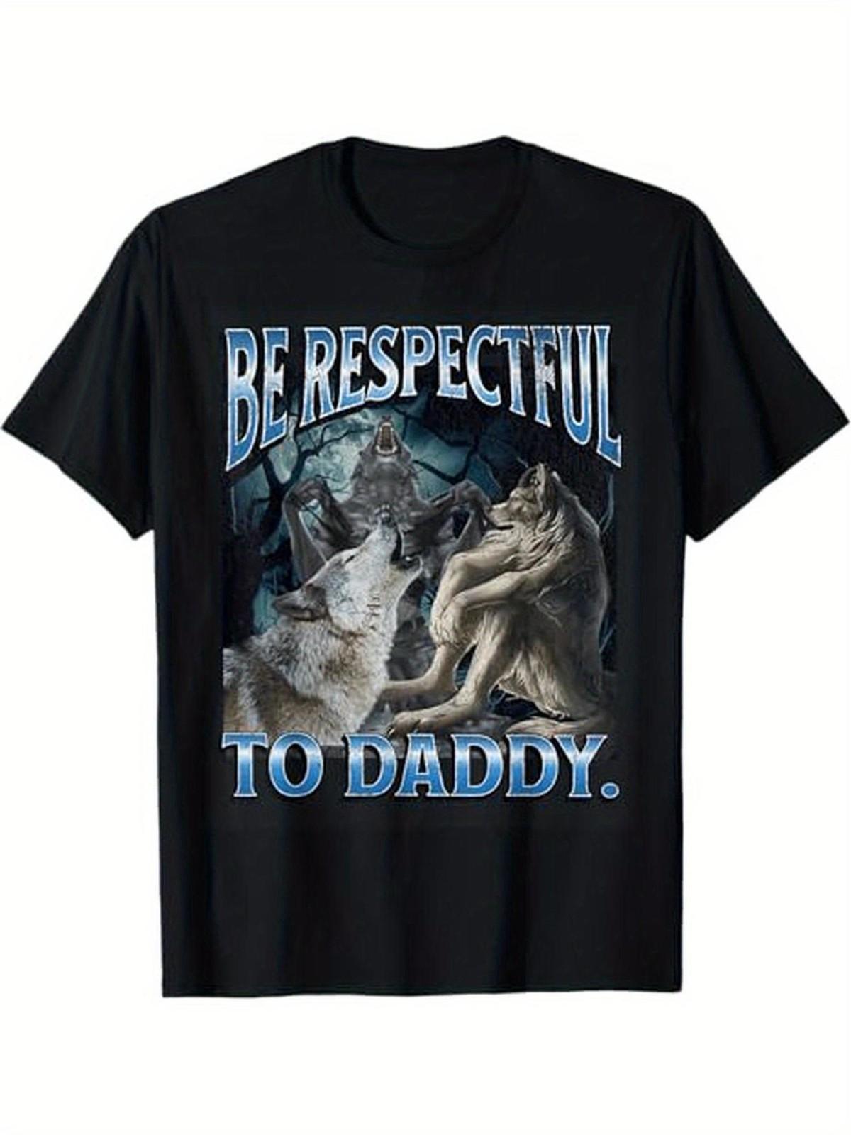 Be Respectful To Daddy Funny Cringe Werewolf Wolf Meme T-Shirt, 100% Cotton S