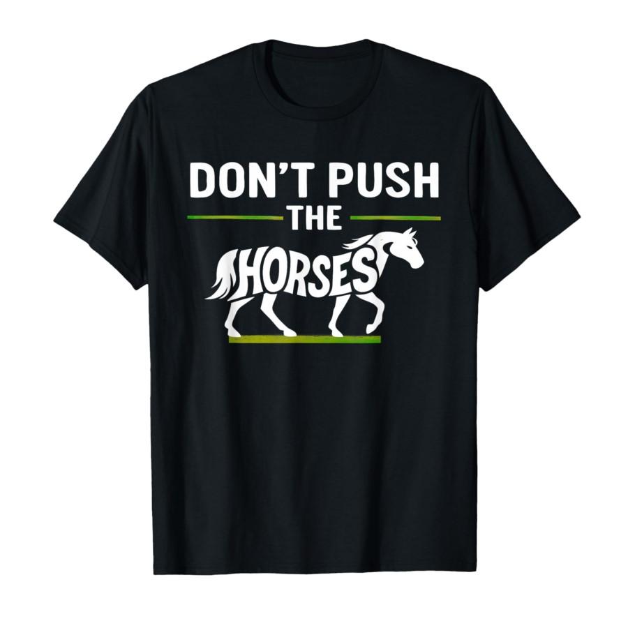 

Don’t Push The Horses Funny Meme T-shirt Men Women 100% Cotton T Shirts Short Sleeve Tops P436 4XL