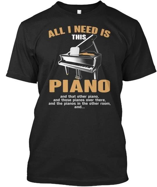 

Piano All I Need This T-Shirt Made in the USA Size S to 5XL S