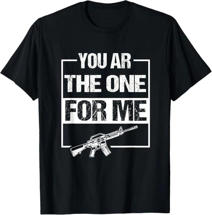 You AR The One for Me Funny AR-15 Gun Joke Sarcasm T-Shirt Size S-4XL L