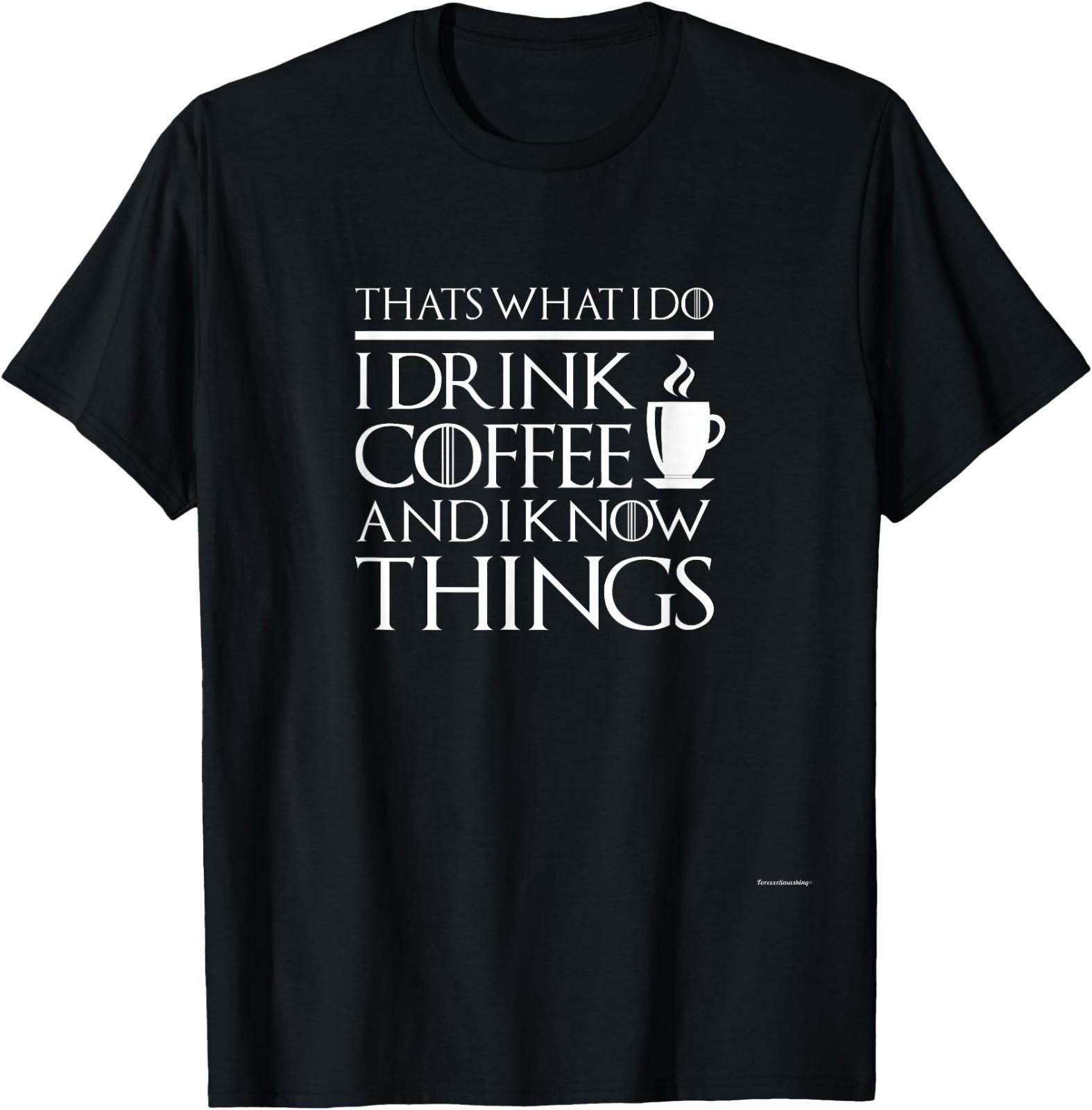 Thats What I Do I Drink Coffee and I Know Things - Fun Shirt T-Shirt XXL