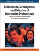 The Recruitment, Development, and Retention of Information Professionals : Trends In Human Resources and Knowledge Management Book