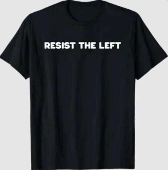 Resist The Left Freedom Political Traditional Values T-Shirt XL