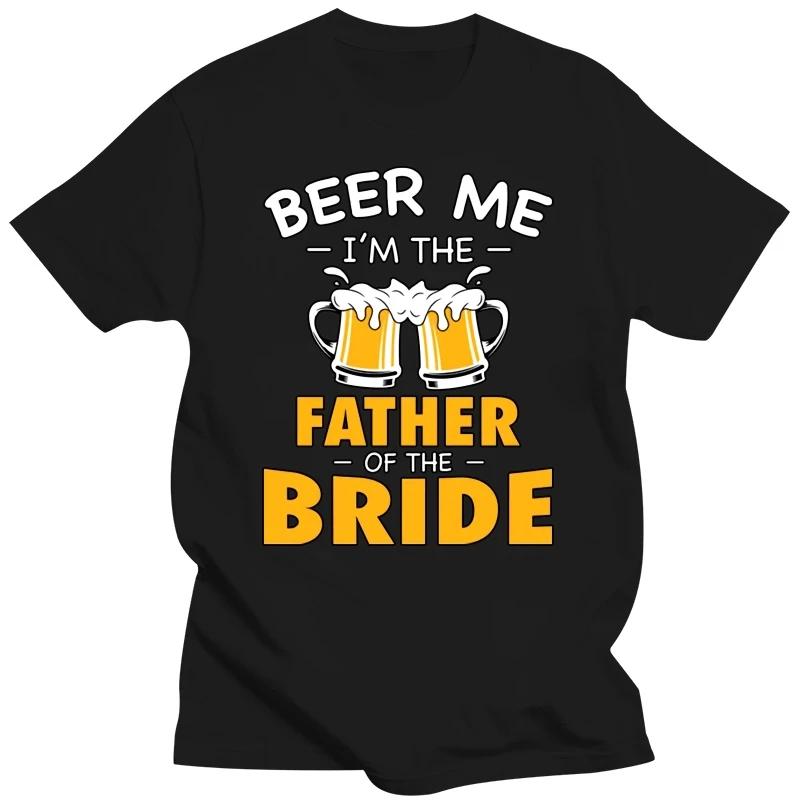 Beer Me I'm Father of The Bride Summer Tshirts Black T Shirt Men Clothes Funny Graphic Tshirt Harajuku Shirt Hip Hop T-shirts