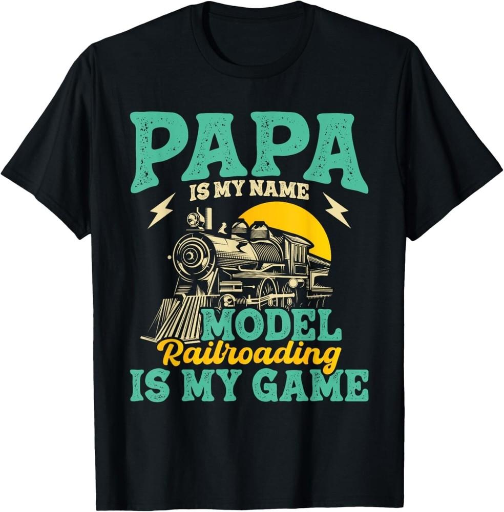 

Model Railroading Is My Game - Papa Father Train Enthusiast Gift Unisex T-Shirt 4XL