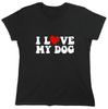 I Love My Dog Sarcastic Novelty Graphics Funny Womens T-Shirt