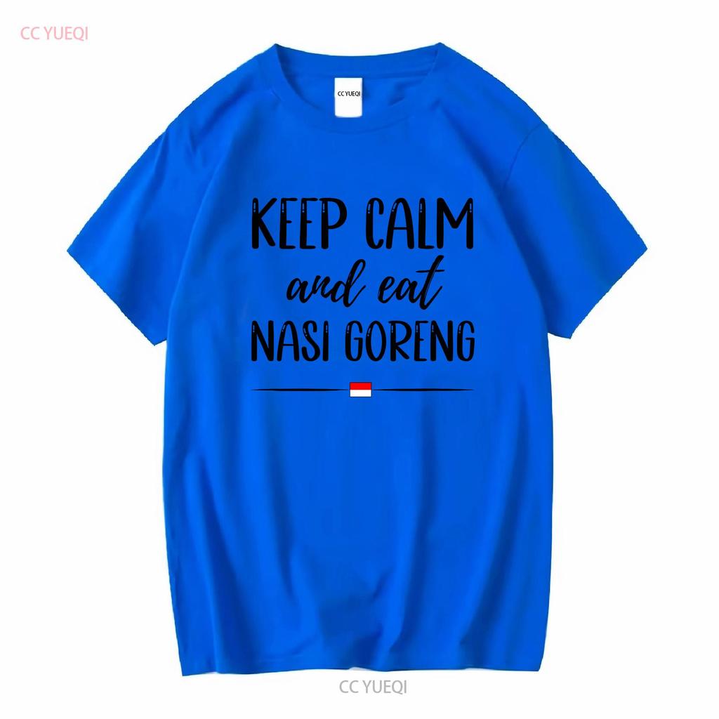 Keep Calm and Eat Nasi Goreng T Shirt Embrace the Flavors Indonesian Fried Rice Food long or short sleeves vintage Washed