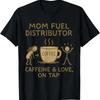 Mom Fuel Distributor Funny Coffee Mothers Day Birthday T Shirt