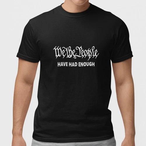 We The People Have Had Enough Shirt Patriotic Political Statement Tee XXL