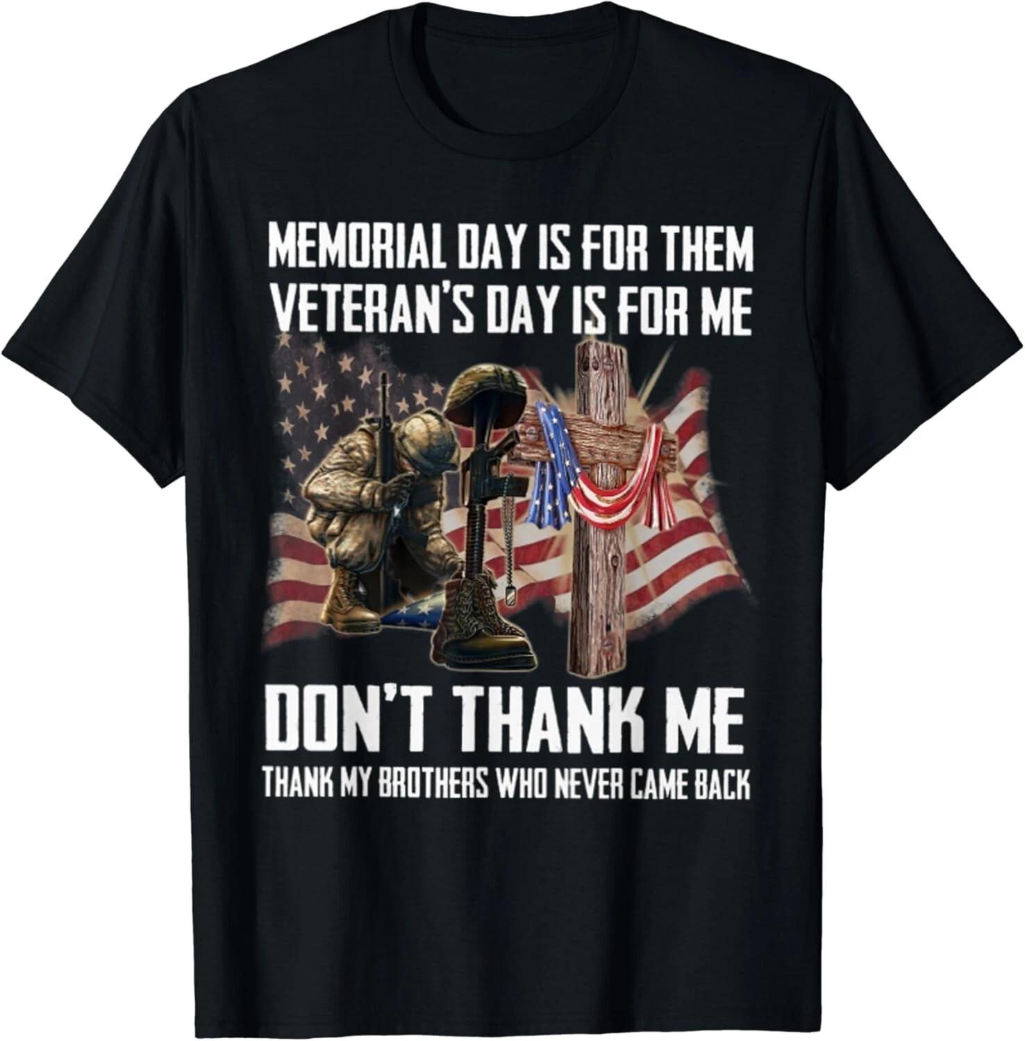 

Memorial Day Is For Them Veteran s Day Is For Me Gift Unisex T-Shirt XL
