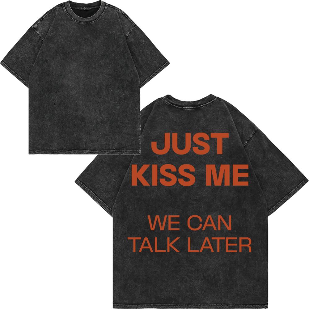 Maglietta da uomo in cotone lavato vintage "Just Kiss Me We Can Talk Later", stampa divertente con lettere, oversize, larga, lavaggio acido