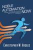 Kniha Noble Automation Now! : Innovate, Motivate, and Transform with Intelligent Automation and Beyond