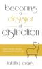 The Becoming a Designer of Distinction : What Interior Design School Won't Teach You Book
