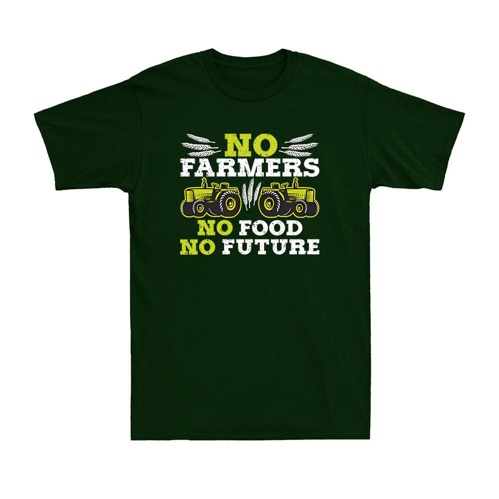 No Farmers No Food No Future Crops Farming Agriculture Funny Gift Unisexs TShirt