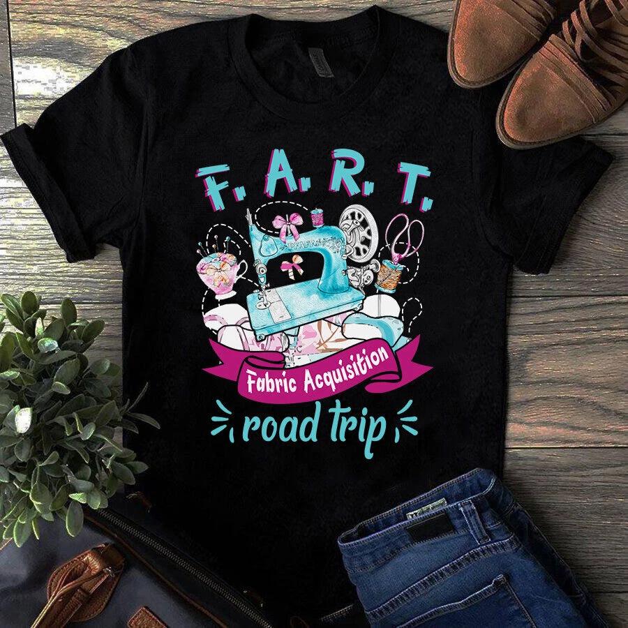 Men s and Women s T-shirts F.A.R.T Fabric Acquisition Road Trip Sewing Quilting M