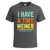 I Have a Tiny Weiner Graphic Funny Party Mens Tshirt Novelty Gift Tee Top