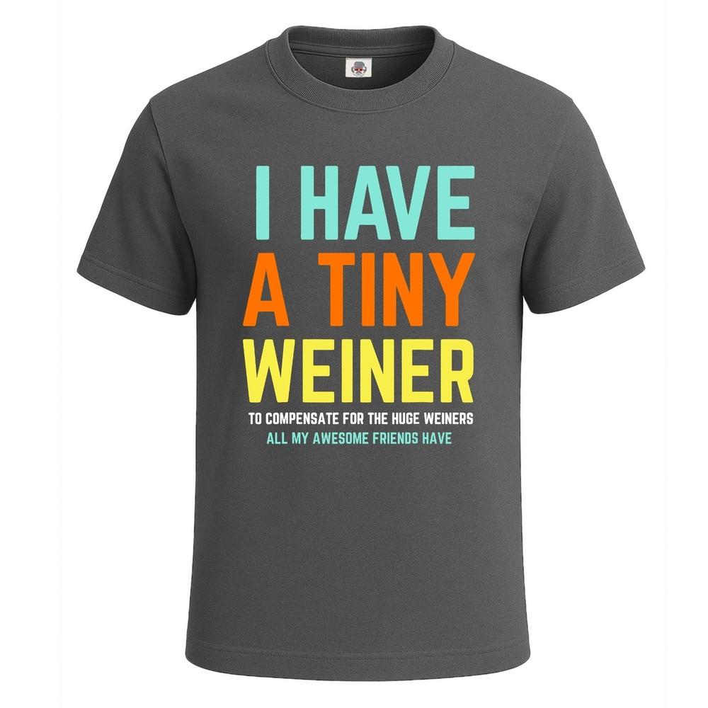 I Have a Tiny Weiner Graphic Funny Party Mens Tshirt Novelty Gift Tee Top