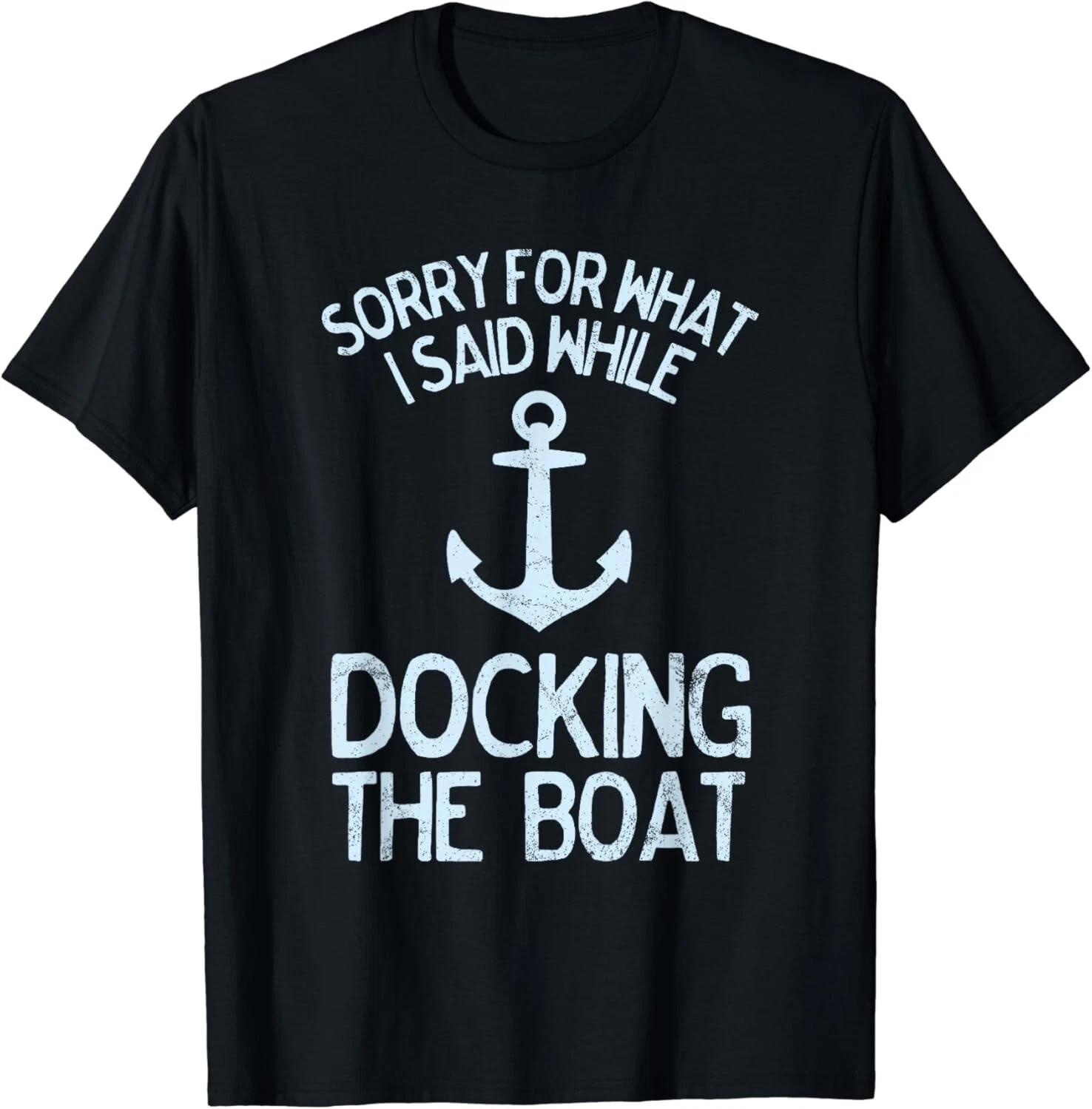 Funny Boating Sorry What I Said Docking Boat Gifts Unisex T-Shirt S