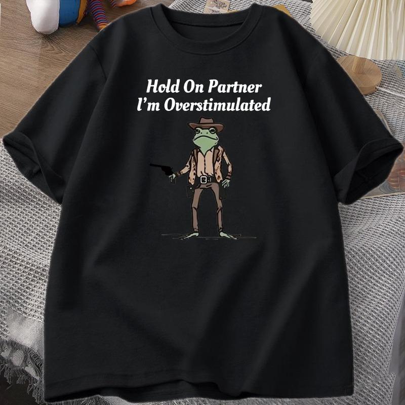 Unisexs Tshirt Hold On Partner Im Overstimulated Funny Meme Graphic T Shirts Cowboy Frog T Shirt Fashion Cotton Short Sleeve Top
