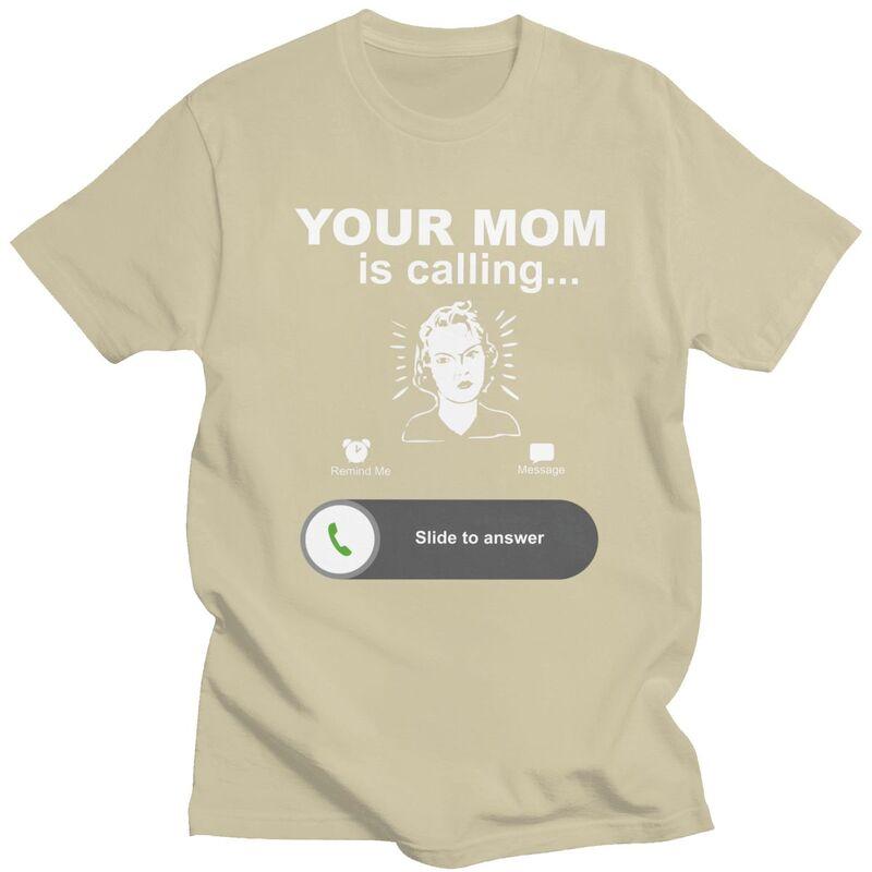 Trendy Your Mom Is Calling Funny Family Themed Gifts T Shirt Unisex Pure Cotton Tshirt Leisure Tee Tops Fashion Tshirt For Husband