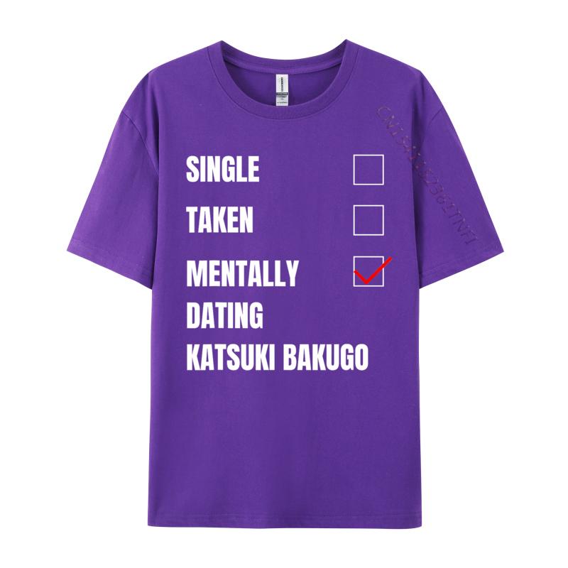 Single Taken Mentally Dating Katsuki Bakugo Funny Cosie T Shirt Autumn Crew Neck Combed Cotton Men T Shirt Group