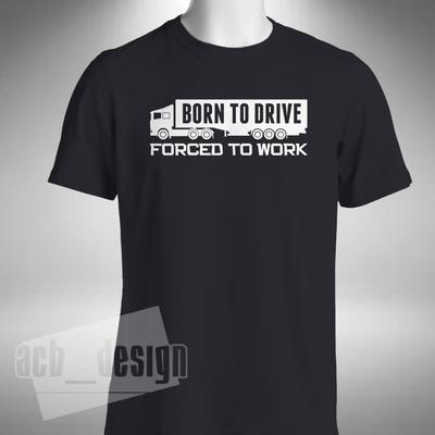 Born To Drive T-Shirt Lustiger Trucker LKW Schwerlastfahrzeug Klein bis 5XL